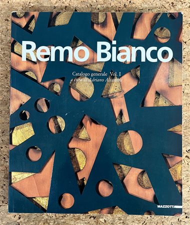 REMO BIANCO - Remo Bianco. Catalogo generale volume 1, 2001
