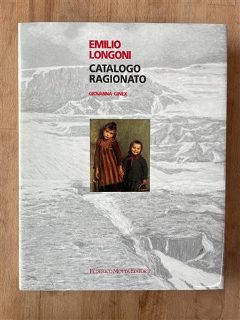 EMILIO LONGONI - Emilio Longoni. Catalogo ragionato, 1995