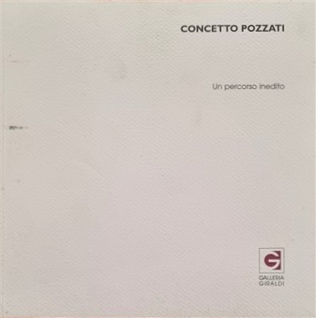 POZZATI CONCETTO Vo' 1935 - Bologna 2017 "Catalogo"