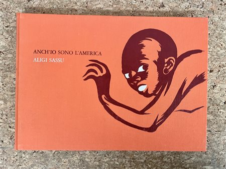 CATALOGHI AUTOGRAFATI (ALIGI SASSU) - Aligi Sassu. Anch'io sono l'America, 1969