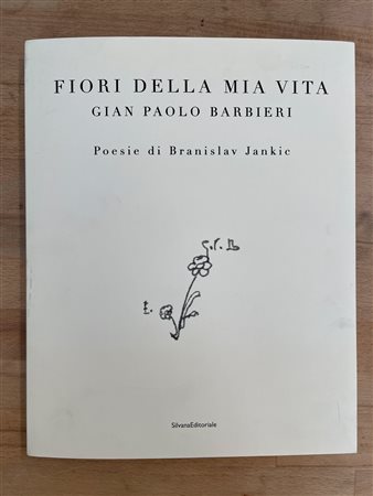 CATALOGHI AUTOGRAFATI (GIAN PAOLO BARBIERI) - Gian Paolo Barbieri. Fiori della mia vita, 2016