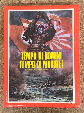 MANIFESTI DI GUERRA - Tempo di uomini. Tempo di morire! Manifesti di guerra italiani 1940-1945, 1977