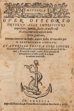 Arnigio Bartolomeo - Meteoria over discorso intorno alle impressioni imperfette, humide, secche, et miste cosi in alto, come nelle viscere della terra generate, 1568