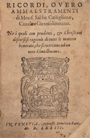 Sabba da Castiglione - Ricordi overo ammaestramenti [...] nei quali con prudenti et Christiani discorsi si ragiona di tutte le materie honorate, che si ricercano ad un vero Gentiluomo, 1573