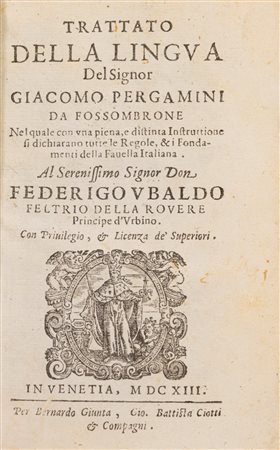 Giacomo Pergamini - Trattato della Lingua [...], nel quale con una piena, e distinta Instruttione si dichiarano tutte le Regole, & i fondamenti della Fauella Italiana, 1613