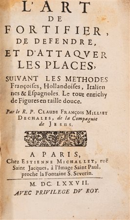 Claude Francois Milliet Dechales - L'Art de fortifier, de defendre et d'attaquer les places, 1677