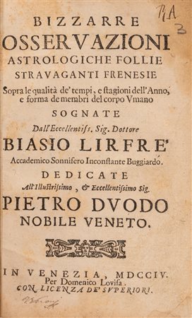 Biagio Lirfre - Bizzarre Osservazioni Astrologiche Follie Stravaganti Frenesie sopra le Qualità de' Tempi e Stagioni dell'Anno e Forma de Membri del Corpo Umano, 1704