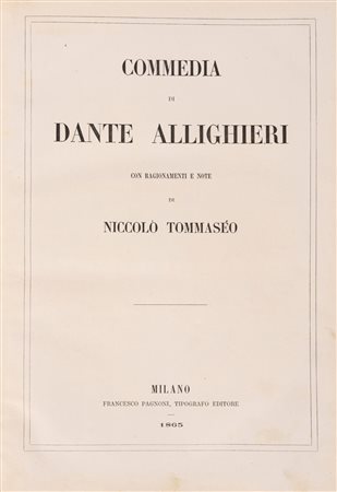 Dante Alighieri (Firenze 1265 - Ravenna 1321)  - Commedia di D. Alighieri con ragionamenti e note di Niccolò Tommaséo, 1865