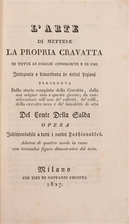 Conte della Galda - L'arte di mettere la propria cravatta in tutte le foggie conosciute e di uso insegnata e dimostrata in sedici lezioni, preceduta dalla storia compiuta della cravatta, 1827