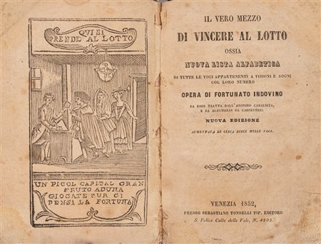 Indovino Fortunato - Il vero mezzo di vincere al lotto ossia nuova lista alfabetica di tutte le voci appartenenti a visioni e sogni col loro numero, 1852