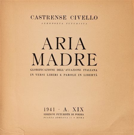 Castrense Civello - Aria madre. Glorificazione dell’aviazione italiana in versi liberi e parole in libertà, 1941