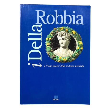 I Della Robbia e l'"arte nuova" della scultura invetriata, 1998