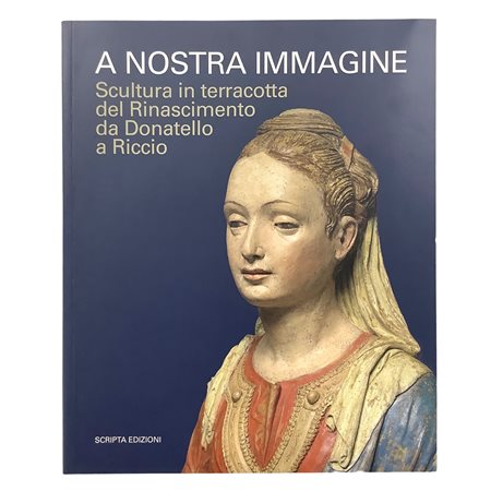 A Nostra Immagine - Scultura in terracotta del Rinascimento da Donatello a Riccio, 2020