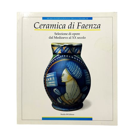 Ceramica di Faenza - Selezione di opere dal Medioevo al XX secolo, 1992