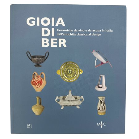 Gioia di ber - Ceramiche da vino e da acqua in Italia dall'antichità classica al design, 2021