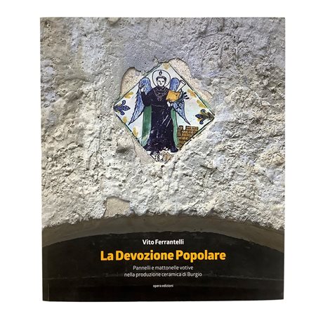 Vito Ferrantelli - La Devozione Popolare - Pannelli e mattonelle votive nella produzione ceramica di Burgio, 2017