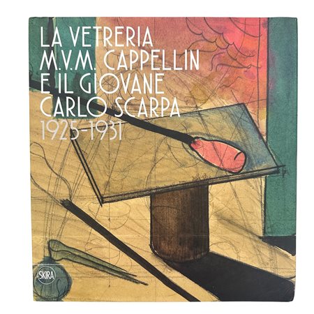La vetreria M.V.M. Cappellin e il giovane Carlo Scarpa 1925-1931, 2018