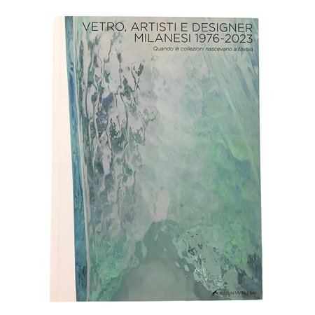 AA. VV. - Vetro Artisti e Designer Milanesi 1973-2023 - Quando le collezioni nascevano a tavola, 2023