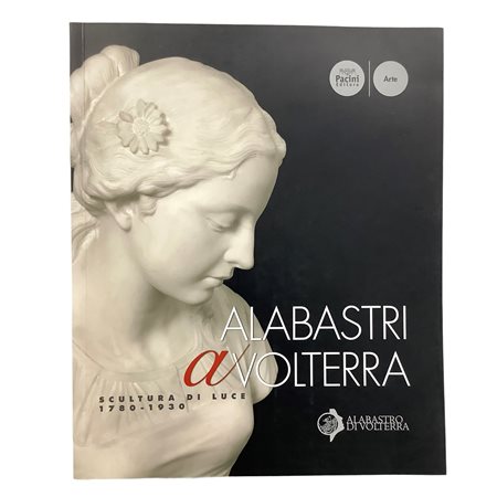 Alabastri a Volterra - Scultura di luce 1780-1930, 2008