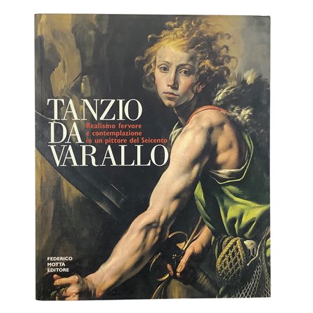 Tanzio da Varallo - Realismo fervore e contemplazione in un pittore del Seicento, 2000
