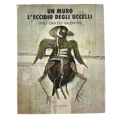 Livio Orazio Valentini - Un muro - L'eccidio degli uccelli