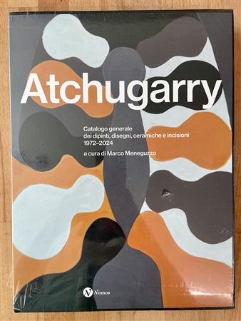 PABLO ATCHUGARRY - Atchugarry. Catalogo generale dei dipinti, disegni, ceramiche e incisioni, 2024