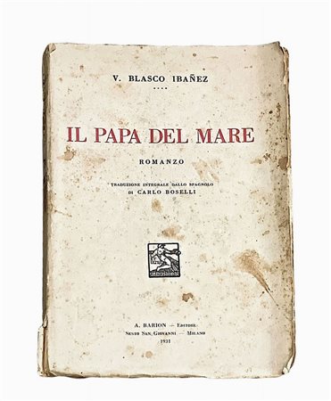 Vicente Blasco Ibáñez (Valencia 1867 - Mentone 1928)  - Il Papa del mare , 1931