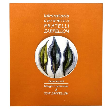Laboratorio ceramico Fratelli Zarpellon - Cenni storici, disegni e ceramiche di Toni Zarpellon, 1995