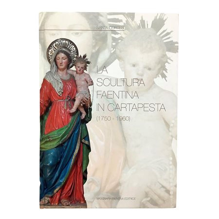 Santa Cortesi - La scultura faentina in cartapesta (1750-1960), 2012