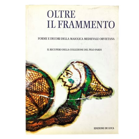 Oltre il frammento - Forme e decori della maiolica medievale orvietana, 2000