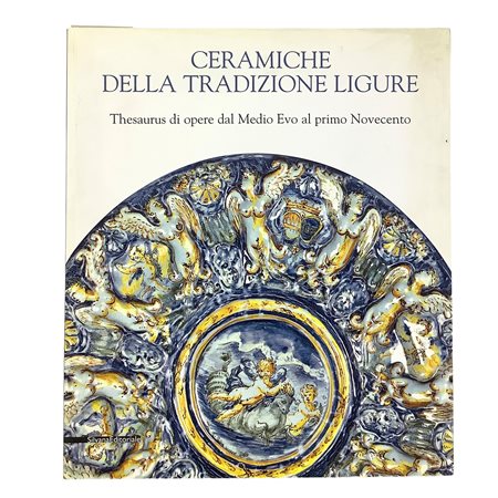 Ceramiche della tradizione ligure - Thesaurus di opere dal Medio Evo al primo Novecento, 2011