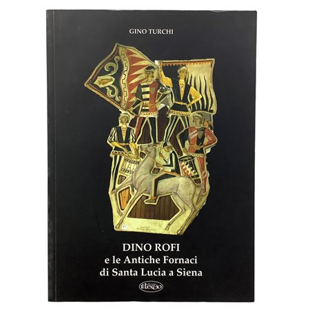 Gino Turchi - Dino Rofi e le Antiche Fornaci di Santa Lucia a Siena, 2016