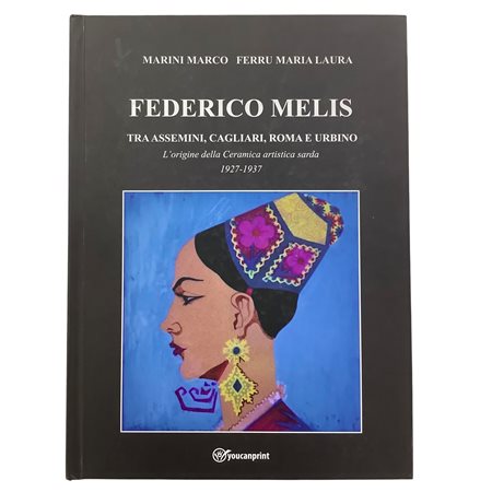 Marco Marini - Maria Laura Ferru - Federico Melis tra Assemini, Cagliari, Roma e Urbino - L'origine della Ceramica artistica sarda 1927-1937, 2023