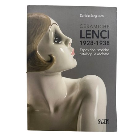 Daniele Sanguineti - Ceramiche Lenci 1928-1938. Esposizioni storiche, cataloghi e réclame, 2015