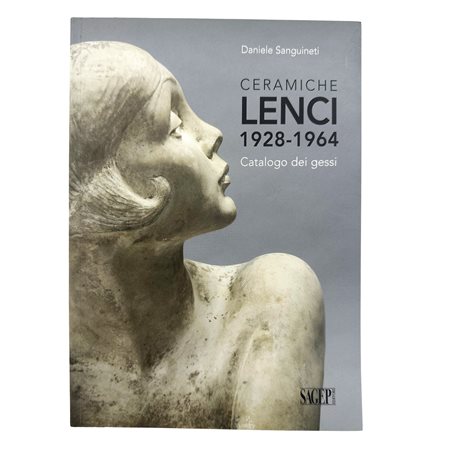 Daniele Sanguineti - Ceramiche Lenci 1928-1964. Catalogo dei gessi, 2015