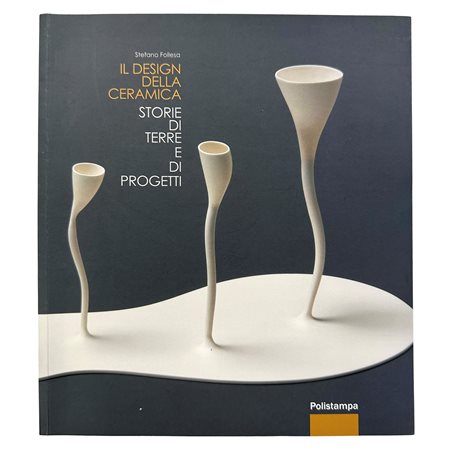 Stefano Follesca - Il Design della ceramica - Storie di terre e di progetti, 2015