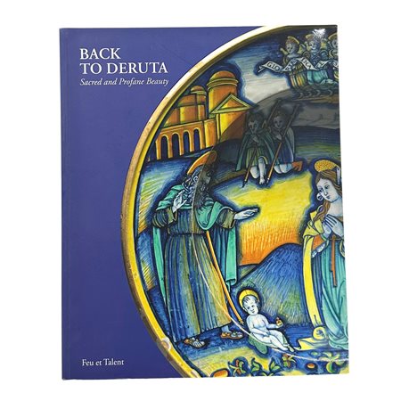 Back to Deruta. Sacred and Profane Beauty - Deruta Renaissance Maiolica, 2018