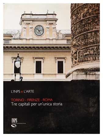 L'INPS e l'arte. Torino - Firenze - Roma. Tre capitali per un'unica storia.