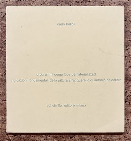 EDIZIONI RARE E AUTOGRAFATE (ANTONIO CALDERARA) - Ideogrammi come luce dematerializzata. Indicazioni fondamentali della pittura all'acquarello di Antonio Calderara, 1975