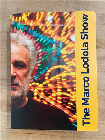 MARCO LODOLA - The Marco Lodola Show. Catalogo ragionato 1978-2019