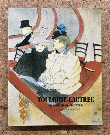 MONOGRAFIE DI ARTE GRAFICA (TOULOUSE-LAUTREC) - Toulouse-Lautrec. The complete graphic works. A catalogue raisonné, 1988