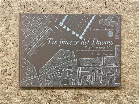 ENZO MARI - Tre piazze del Duomo. Progetti di Enzo Mari per il recupero e valorizzazione dell'area Duomo-Scala, 1984