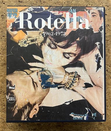 MIMMO ROTELLA - Mimmo Rotella. Catalogo ragionato. Volume secondo 1962-1973. Tomo III, 2020