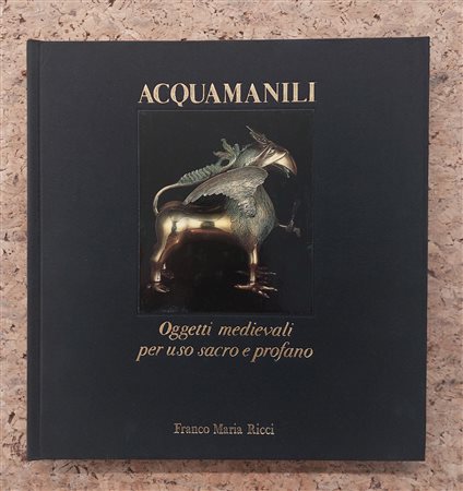 EDIZIONI FMR - FRANCO MARIA RICCI (ACQUAMANILI) - Acquamanili. Oggetti medievali per uso sacro e profano, 1982