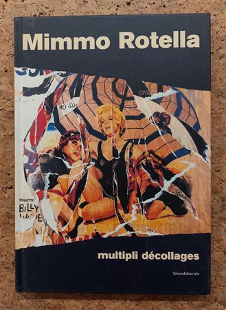 MONOGRAFIE DI ARTE GRAFICA (MIMMO ROTELLA) - Mimmo Rotella. Multipli décollages, 2004