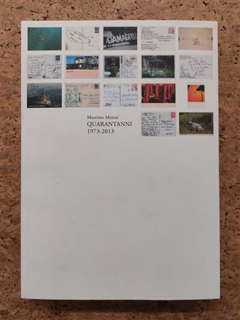 GALLERIA MASSIMO MININI - Massimo Minini. Quarantanni 1973-2013, 2014