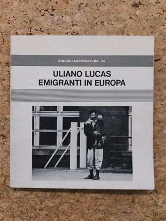 FOTOGRAFIA (ULIANO LUCAS) - Uliano Lucas. Emigranti in Europa, 1977