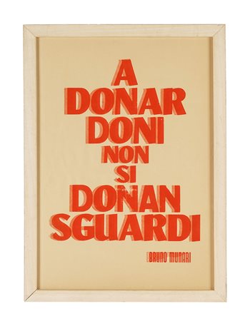 Bruno Munari, A donar doni non si donan sguardi. Serigrafia. mm 490x340...